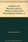 A History of MarxistLeninist Atheism and Soviet Antireligious Policies