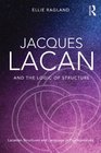 Jacques Lacan and the Logic of Structure Lacanian Structures and Language in Psychoanalysis