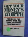 Get Your Money's Worth The Book for People Who Are Tired of Paying More for Less