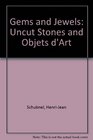 Gems and Jewels Uncut Stones and Objets d'Art