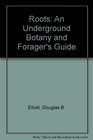 Roots: An Underground Botany and Forager's Guide