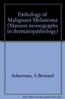 Pathology of malignant melanoma