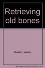 Retrieving old bones