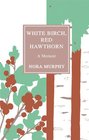 White Birch Red Hawthorn A Memoir