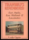Tramways Remembered East Anglia East Midlands and Lincolnshire