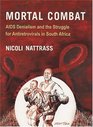 Mortal Combat AIDS Denialism and the Struggle for Antiretrovirals in South Africa