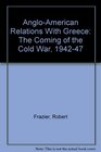 AngloAmerican Relations With Greece The Coming of the Cold War 194247