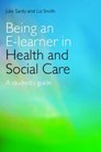 Being an Elearner in Health and Social Care A Student's Guide