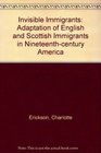Invisible Immigrants Adaptation of English and Scottish Immigrants in Nineteenthcentury America