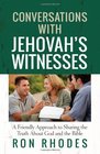 Conversations with Jehovah's Witnesses A Friendly Approach to Sharing the Truth About God and the Bible