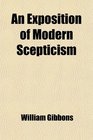 An Exposition of Modern Scepticism