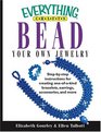 Everything Crafts Bead Your Own Jewelry Stepbystep Instructions For Creating Oneofakind Bracelets Earrings Accessories And More