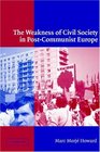The Weakness of Civil Society in PostCommunist Europe