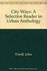 City Ways A Selective Reader in Urban Anthology