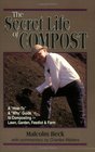 The Secret Life of Compost A HowTo  Why Guide to CompostingLawn Garden Feedlot or Farm