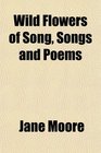 Wild Flowers of Song Songs and Poems