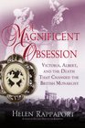 A Magnificent Obsession Victoria Albert and the Death That Changed the British Monarchy