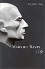 Maurice Ravel  A Life