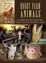 Hobby Farm Animals A Comprehensive Guide to Raising Chickens Ducks Rabbits Goats Pigs Sheep and Cattle