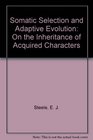 Somatic Selection and Adaptive Evolution On the Inheritance of Acquired Characters