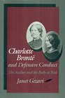 Charlotte Bronte and Defensive Conduct The Author and the Body at Risk