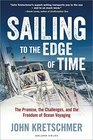 Sailing to the Edge of Time The Promise the Challenges and the Freedom of Ocean Voyaging