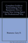 The Complete Guide to Remodeling Your Basement How to Create New Living Space the Professional Way
