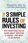 The Three Simple Rules of Investing Why Everything You've Heard about Investing Is Wrong  and What to Do Instead