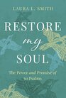 Restore My Soul The Power and Promise of 30 Psalms
