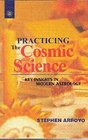 Practicing the Cosmic Science Key Insights in Modern Astrology