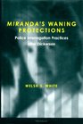 Miranda's Waning Protections Police Interrogation Practices After Dickerson
