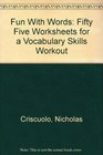 Fun With Words Fifty Five Worksheets for a Vocabulary Skills Workout