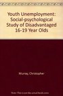 Youth Unemployment Socialpsychological Study of Disadvantaged 1619 Year Olds