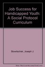 Job Success for Handicapped Youth A Social Protocol Curriculum