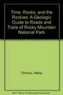 Time Rocks and the Rockies A Geologic Guide to Roads and Trails of Rocky Mountain National Park