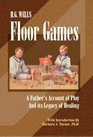 H. G. Wells Floor Games : A Father's Account of Play and Its Legacy of Healing (Sandplay Classics series, The)