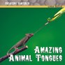 Amazing Animal Tongues