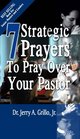7 Strategic Prayers To Pray Over Your Pastor