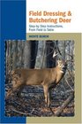 Field Dressing and Butchering Deer StepbyStep Instructions from Field to Table