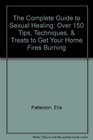 The Complete Guide to Sexual Healing Over 150 Tips Techniques  Treats to Get Your Home Fires Burning
