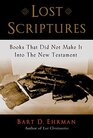 Lost Scriptures: Books That Did Not Make It into the New Testament