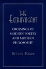 The Extravagant Crossings Of Modern Poetry And Modern Philosophy