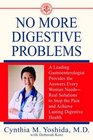 No More Digestive Problems  A Leading Gastroenterologist Provides the Answers Every Woman NeedsReal Solutions to Stop the Pain and Achieve Lasting Digestive Health
