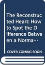 THE RECONSTRUCTED HEART HOW TO SPOT THE DIFFERENCE BETWEEN A NORMAL MAN AND ONE WHO DOES THE HOUSEWORK IS GREAT IN BED AND DOESN'T GET ALL IFFY WHEN YOU MENTION WORDS LIKE LOVE AND COMMITMENT
