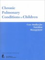 Chronic Pulmonary Conditions in Children Case Studies for Nutrition Management