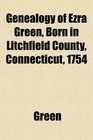 Genealogy of Ezra Green Born in Litchfield County Connecticut 1754