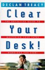 CLEAR YOUR DESK THE DEFINITIVE GUIDE TO CONQUERING YOUR PAPER WORKLOAD  FOREVER