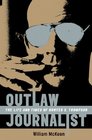 Outlaw Journalist The Life and Times of Hunter S Thompson