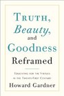 Truth Beauty and Goodness Reframed Educating for the Virtues in the TwentyFirst Century