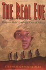The Real Eve Modern Man's Journey Out of Africa